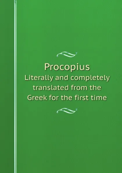 Обложка книги Procopius. Literally and completely translated from the Greek for the first time, Procopius Procopius