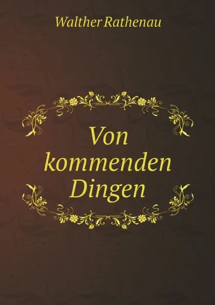 Обложка книги Von kommenden Dingen, Walther Rathenau