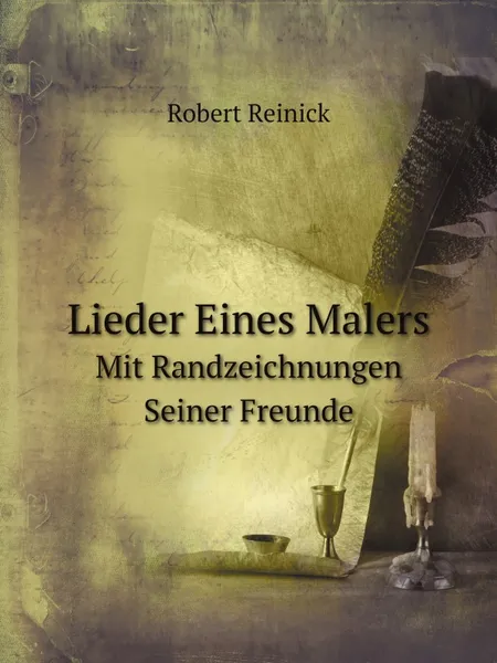 Обложка книги Lieder Eines Malers. Mit Randzeichnungen Seiner Freunde, Robert Reinick