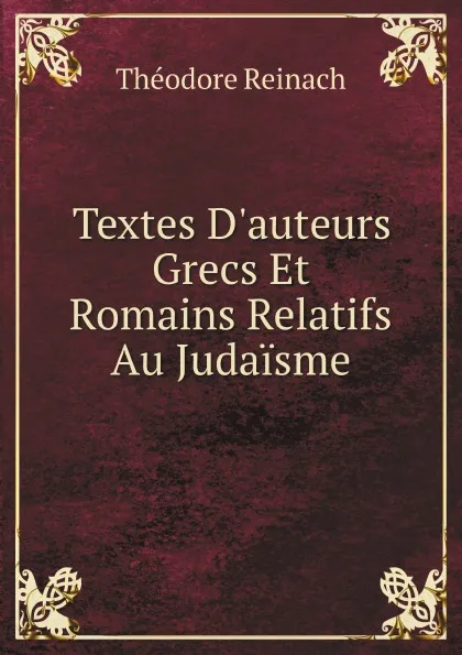 Обложка книги Textes D.auteurs Grecs Et Romains Relatifs Au Judaisme, Théodore Reinach