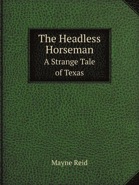 Обложка книги The Headless Horseman. A Strange Tale of Texas, Reid Mayne