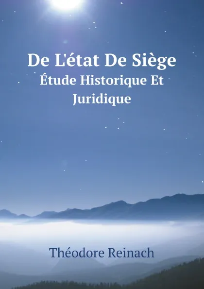 Обложка книги De L.etat De Siege. Etude Historique Et Juridique, Théodore Reinach