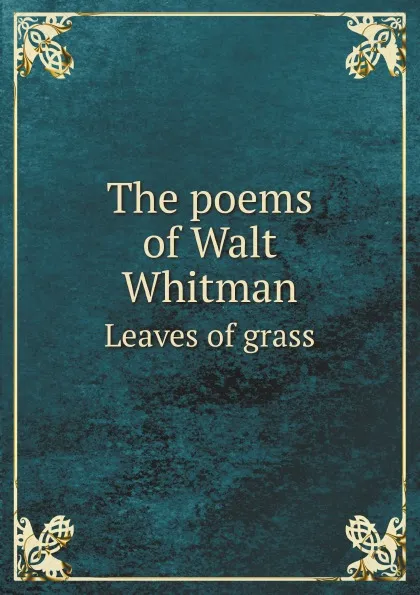 Обложка книги The poems of Walt Whitman. Leaves of grass, Whitman Walt