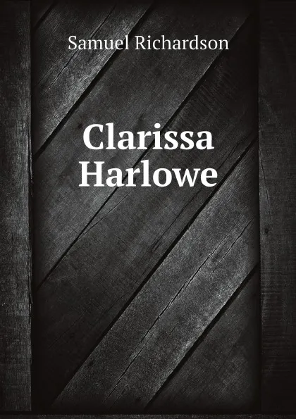 Обложка книги Clarissa Harlowe, Samuel Richardson