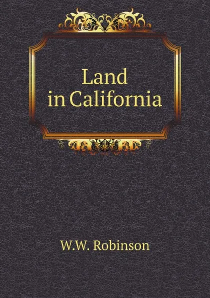 Обложка книги Land in California, W.W. Robinson
