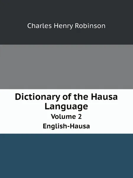 Обложка книги Dictionary of the Hausa Language. Volume 2. English-Hausa, Charles Henry Robinson