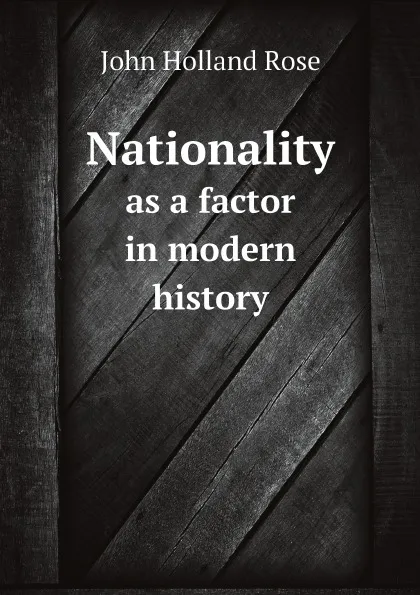 Обложка книги Nationality. as a factor in modern history, Rose J. Holland