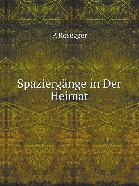 Обложка книги Spaziergange in Der Heimat, P. Rosegger