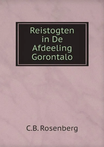 Обложка книги Reistogten in De Afdeeling Gorontalo, C.B. Rosenberg