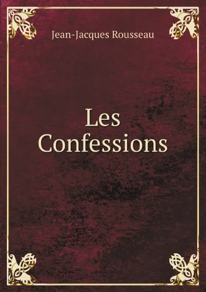 Обложка книги Les Confessions, Жан-Жак Руссо