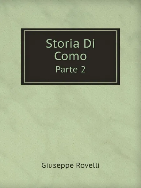 Обложка книги Storia Di Como. Parte 2, Giuseppe Rovelli