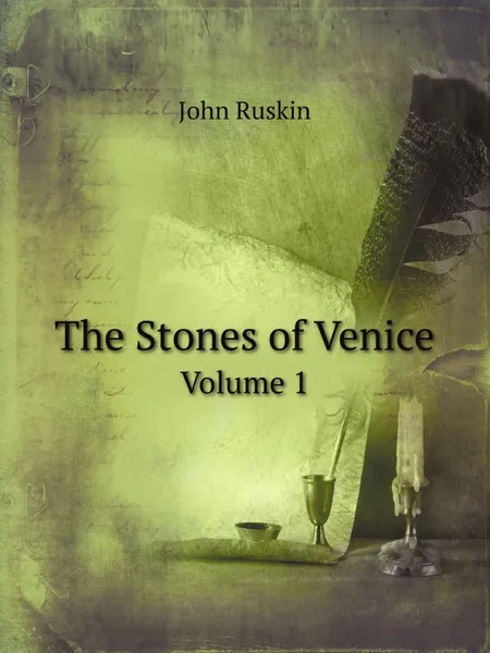 Обложка книги The Stones of Venice. Volume 1, Рескин