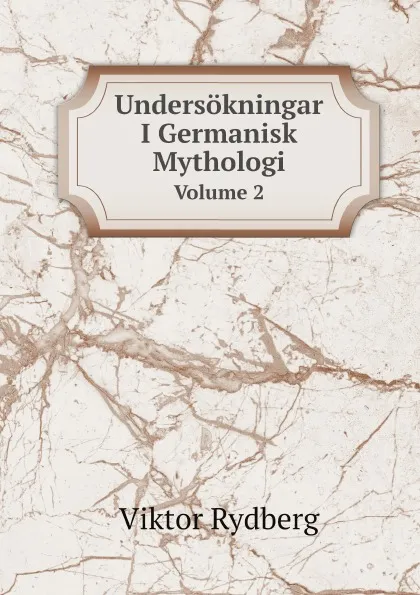 Обложка книги Undersokningar I Germanisk Mythologi. Volume 2, Viktor Rydberg