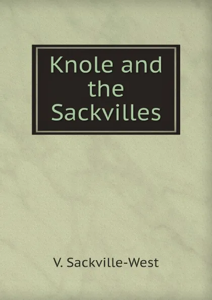 Обложка книги Knole and the Sackvilles, V. Sackville-West