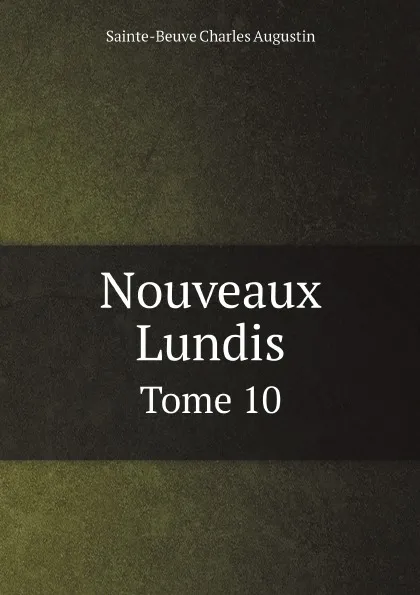 Обложка книги Nouveaux Lundis. Tome 10, Sainte-Beuve Charles Augustin