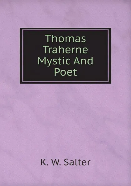 Обложка книги Thomas Traherne Mystic And Poet, K. W. Salter