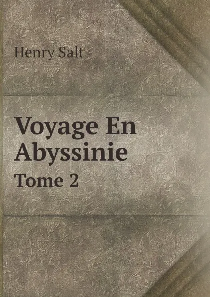 Обложка книги Voyage En Abyssinie. Tome 2, Henry Salt