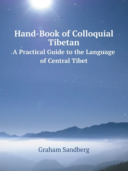 Обложка книги Hand-Book of Colloquial Tibetan. A Practical Guide to the Language of Central Tibet, Graham Sandberg