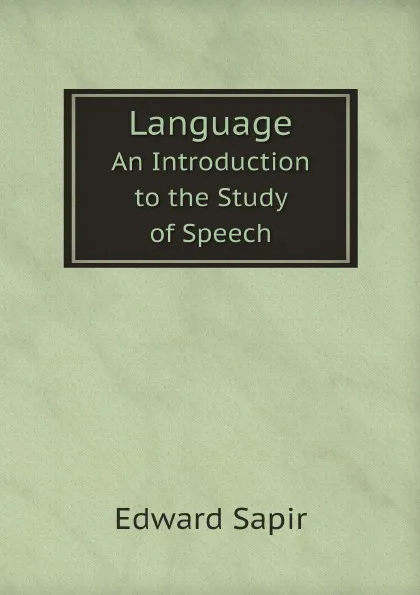 Обложка книги Language. An Introduction to the Study of Speech, Edward Sapir