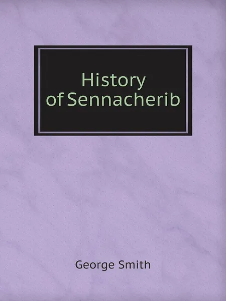 Обложка книги History of Sennacherib, George Smith