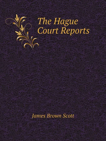 Обложка книги The Hague Court Reports, James Brown Scott