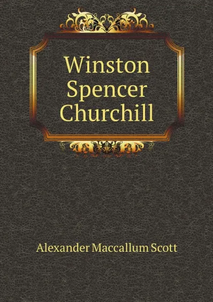 Обложка книги Winston Spencer Churchill, A.M. Scott