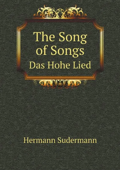 Обложка книги The Song of Songs. Das Hohe Lied, Sudermann Hermann