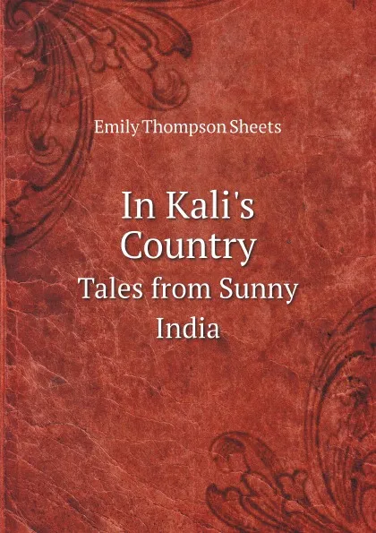 Обложка книги In Kali.s Country Tales from Sunny India, Emily Thompson Sheets