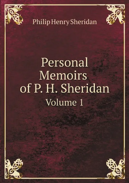 Обложка книги Personal Memoirs of P. H. Sheridan. Volume 1, P.H. Sheridan