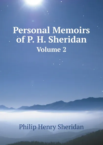 Обложка книги Personal Memoirs of P. H. Sheridan. Volume 2, P.H. Sheridan