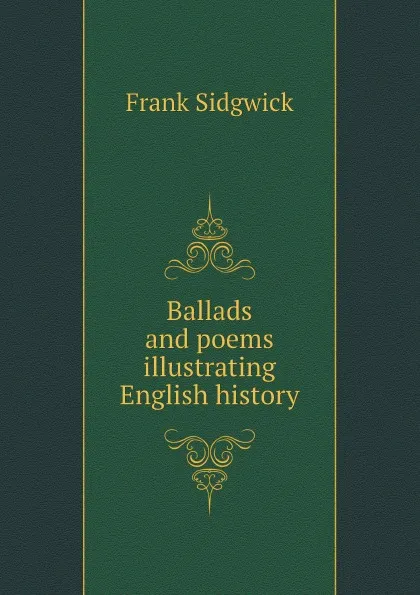 Обложка книги Ballads and poems illustrating English history, Frank Sidgwick