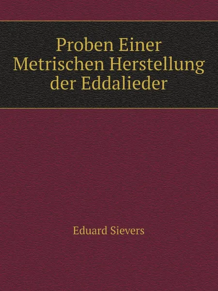 Обложка книги Proben Einer Metrischen Herstellung der Eddalieder, Eduard Sievers