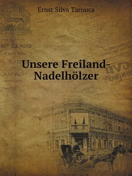 Обложка книги Unsere Freiland-Nadelholzer, E.S. Tarouca