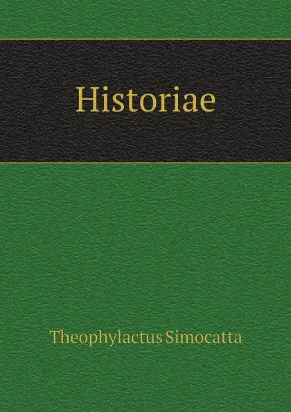 Обложка книги Historiae, Theophylactus Simocatta