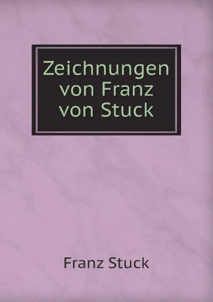 Обложка книги Zeichnungen von Franz von Stuck, Franz Stuck