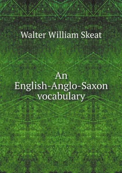 Обложка книги An English-Anglo-Saxon vocabulary, Walter W. Skeat