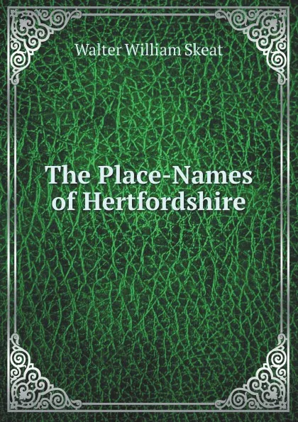 Обложка книги The Place-Names of Hertfordshire, W.W. Skeat