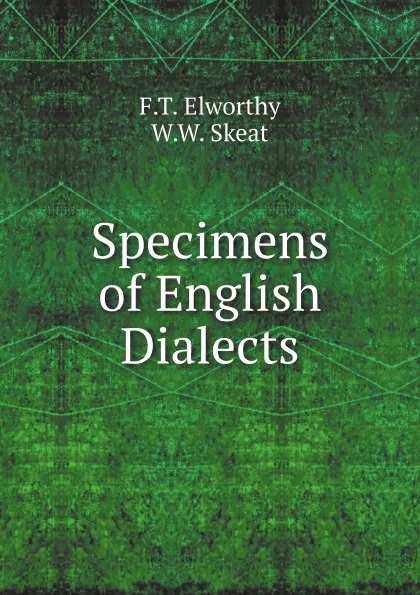 Обложка книги Specimens of English Dialects, W.W. Skeat, F.T. Elworthy
