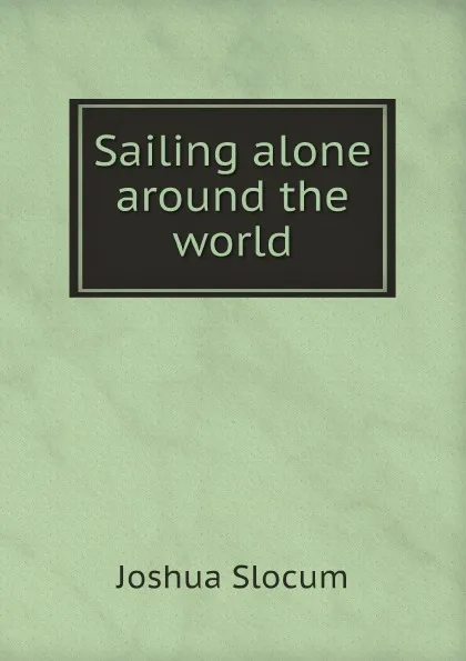 Обложка книги Sailing alone around the world. Illustrated by Thomas Forgarty and George Varian. Pan-American ed, Joshua Slocum