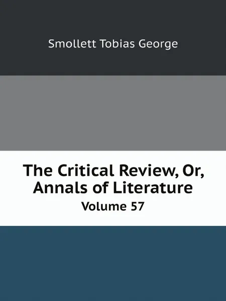 Обложка книги The Critical Review, Or, Annals of Literature. Volume 57, Smollett Tobias George