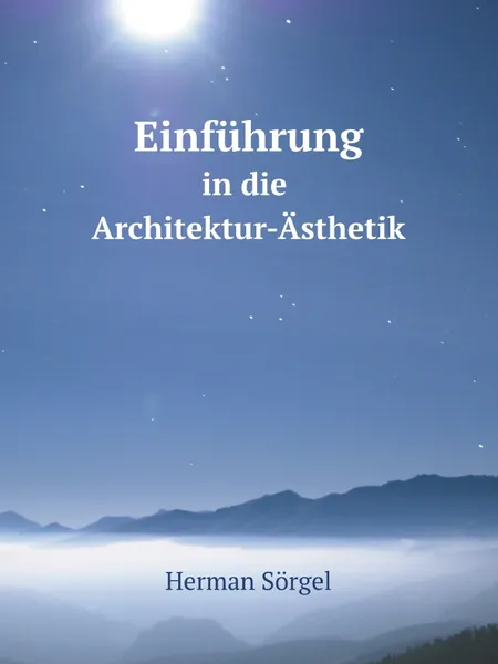 Обложка книги Einfuhrung. in die Architektur-Asthetik, Herman Sörgel