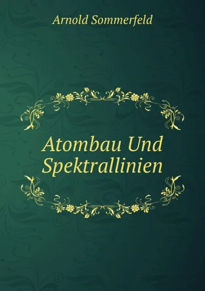 Обложка книги Atombau Und Spektrallinien, Arnold Sommerfeld