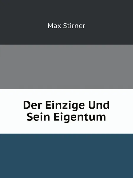 Обложка книги Der Einzige Und Sein Eigentum, Max Stirner