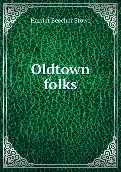 Обложка книги Oldtown folks, Harriet Beecher-Stowe