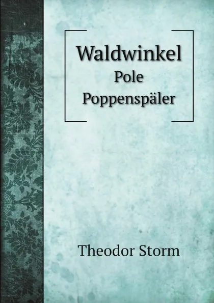 Обложка книги Waldwinkel. Pole Poppenspaler, Theodor Storm