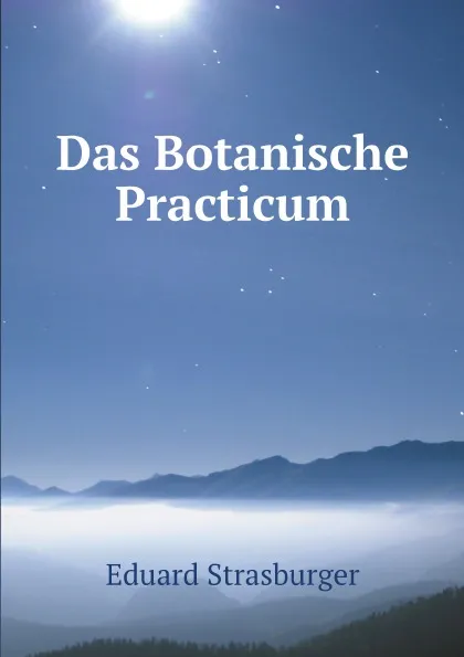 Обложка книги Das Botanische Practicum, Eduard Strasburger