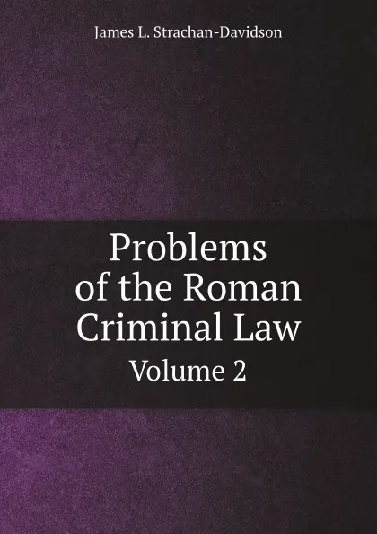 Обложка книги Problems of the Roman Criminal Law. Volume 2, J.L. Strachan-Davidson