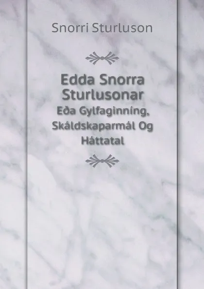 Обложка книги Edda Snorra Sturlusonar. E.a Gylfaginning, Skaldskaparmal Og Hattatal, Snorri Sturluson