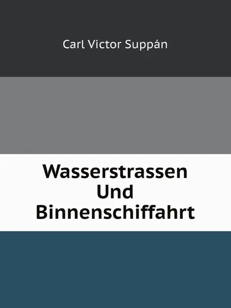 Обложка книги Wasserstrassen Und Binnenschiffahrt, C.V. Suppán