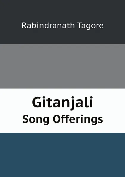 Обложка книги Gitanjali. Song Offerings, Rabindranath Tagore